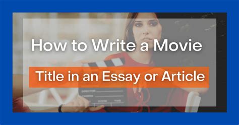 How to Say a Movie Title in an Essay: A Comprehensive Guide to Navigating Cinematic References in Academic Writing